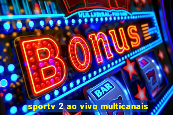 sportv 2 ao vivo multicanais